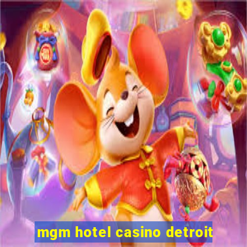 mgm hotel casino detroit