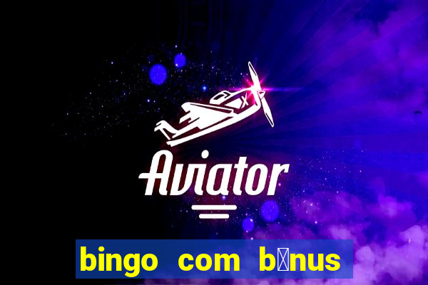 bingo com b么nus gr谩tis no cadastro