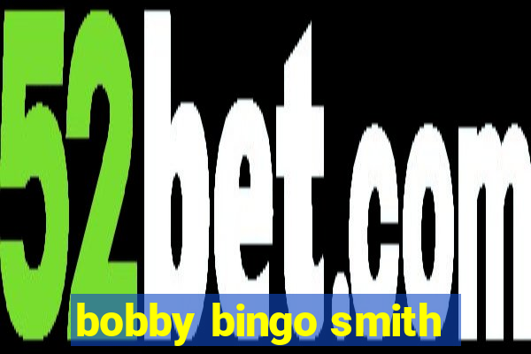 bobby bingo smith