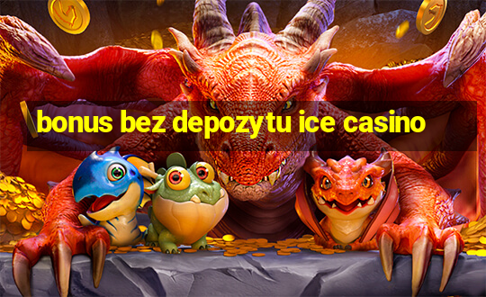 bonus bez depozytu ice casino