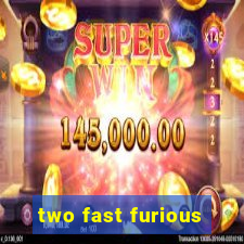 two fast furious