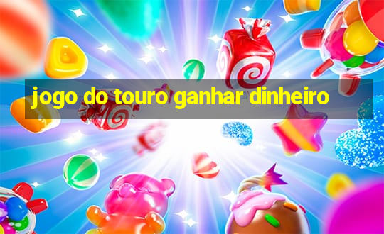 jogo do touro ganhar dinheiro