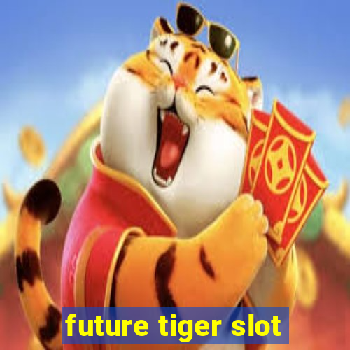 future tiger slot