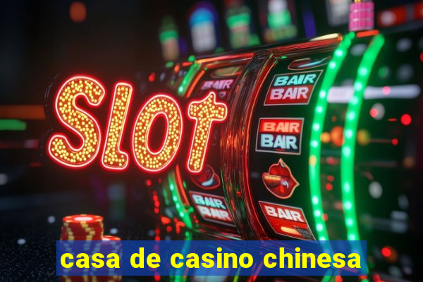 casa de casino chinesa