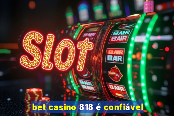 bet casino 818 é confiável