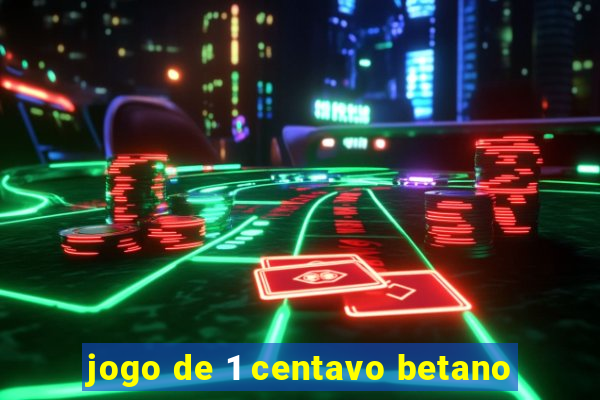 jogo de 1 centavo betano