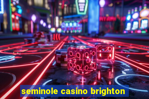 seminole casino brighton