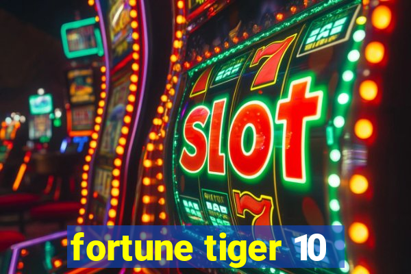 fortune tiger 10