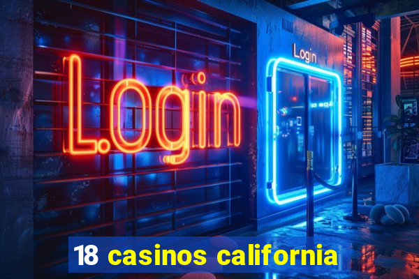 18 casinos california