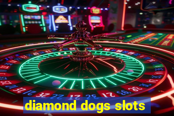 diamond dogs slots