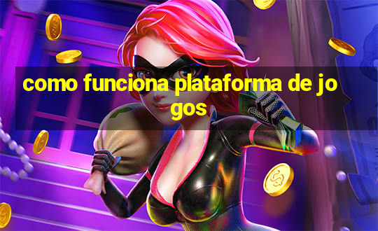 como funciona plataforma de jogos