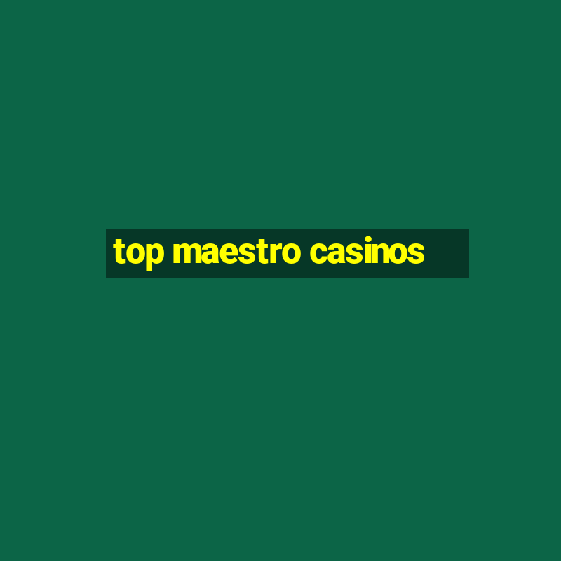 top maestro casinos