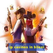 ip casinos in biloxi