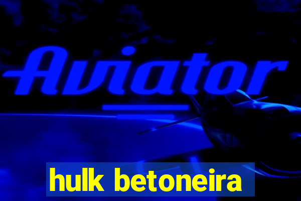 hulk betoneira