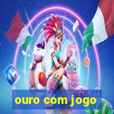 ouro com jogo