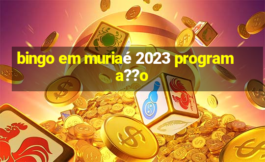 bingo em muriaé 2023 programa??o