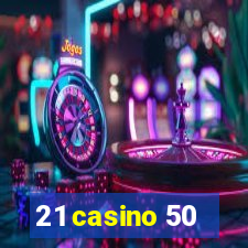 21 casino 50