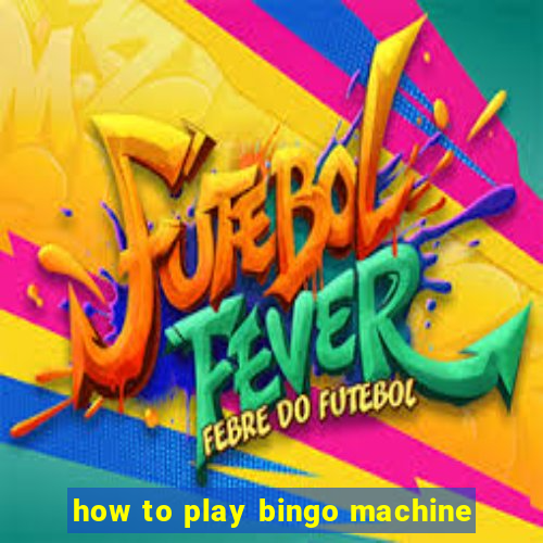 how to play bingo machine