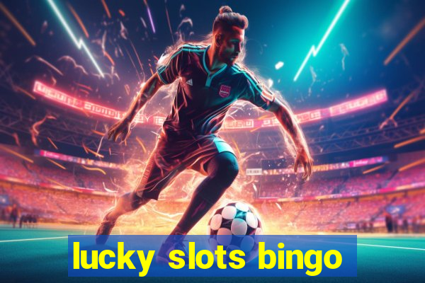 lucky slots bingo