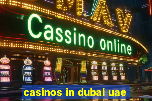 casinos in dubai uae