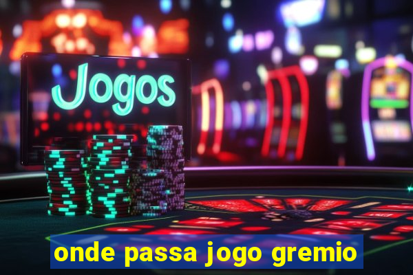 onde passa jogo gremio