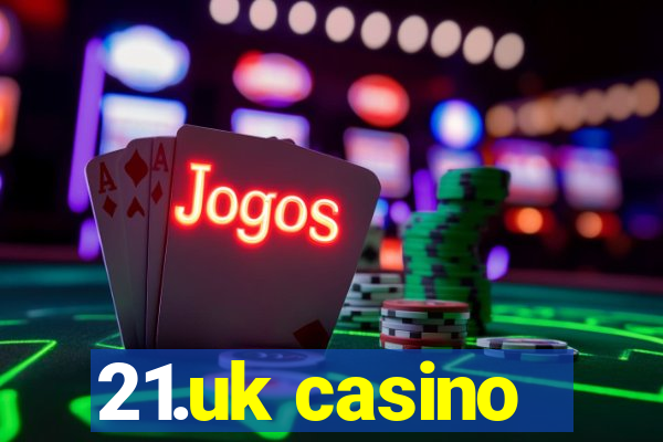 21.uk casino