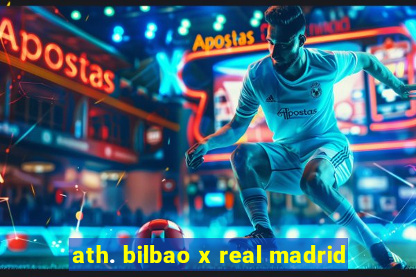 ath. bilbao x real madrid