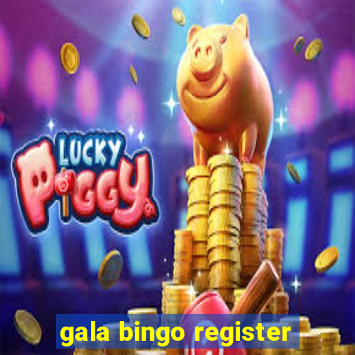 gala bingo register