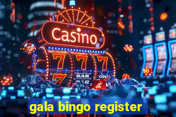 gala bingo register