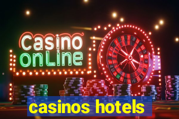 casinos hotels