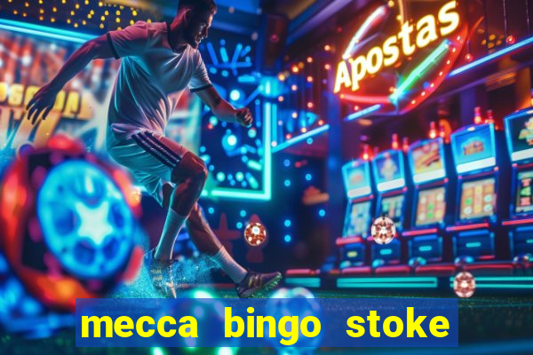 mecca bingo stoke on trent