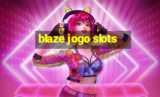 blaze jogo slots