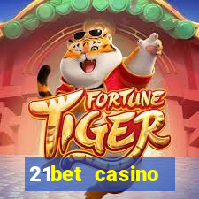 21bet casino ho?geldin bonusu