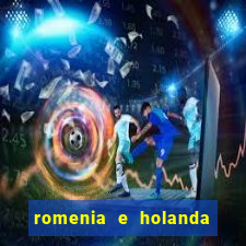 romenia e holanda onde assistir