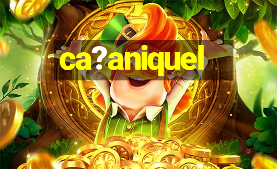 ca?aniquel