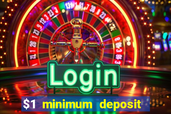 $1 minimum deposit online casino