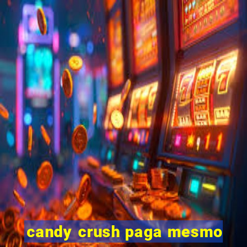 candy crush paga mesmo