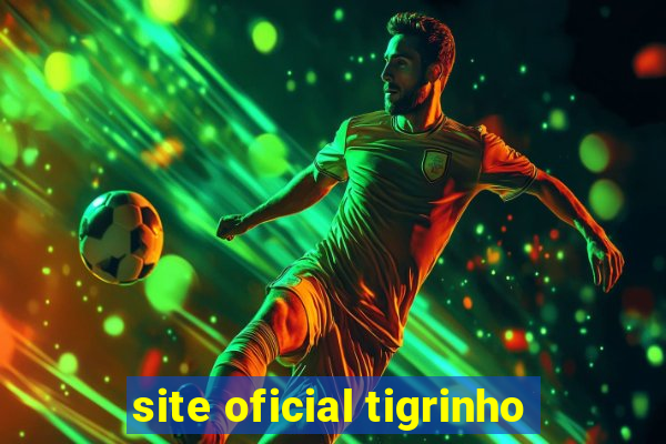 site oficial tigrinho