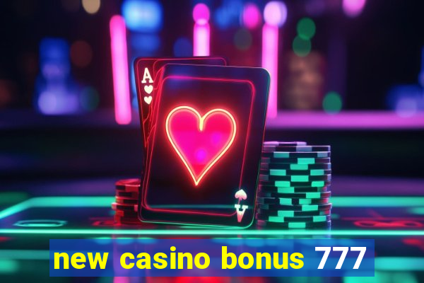 new casino bonus 777