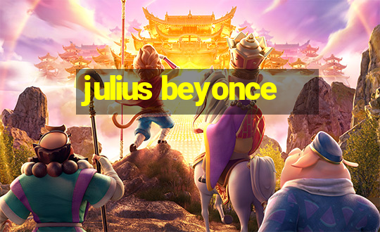 julius beyonce