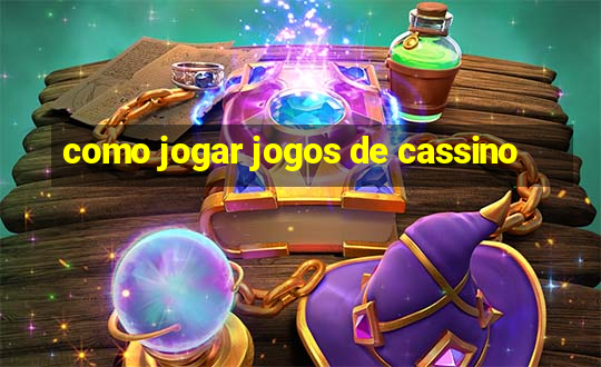 como jogar jogos de cassino