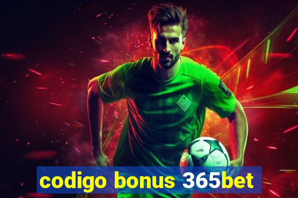 codigo bonus 365bet