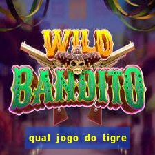 qual jogo do tigre que da dinheiro