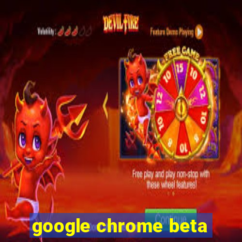 google chrome beta