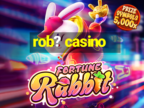 rob? casino