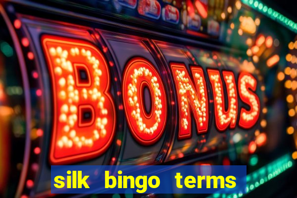 silk bingo terms and conditions