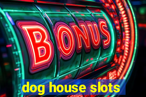 dog house slots