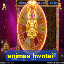 animes hwntai