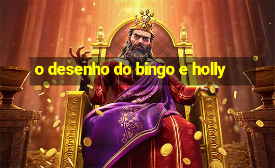 o desenho do bingo e holly