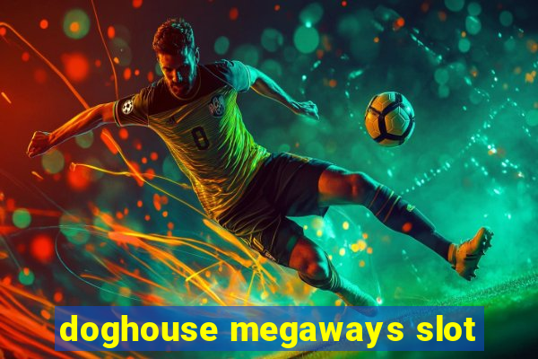 doghouse megaways slot